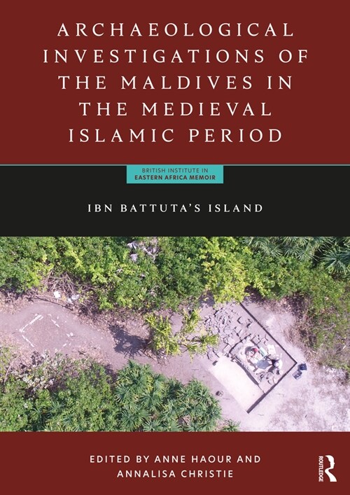 Archaeological Investigations of the Maldives in the Medieval Islamic Period : Ibn Battuta’s Island (Hardcover)