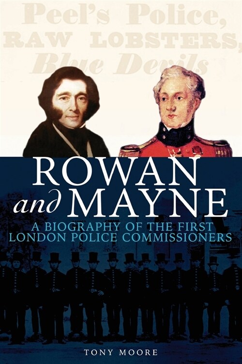 Rowan and Mayne: A Biography of the First Police Commissioners (Paperback)