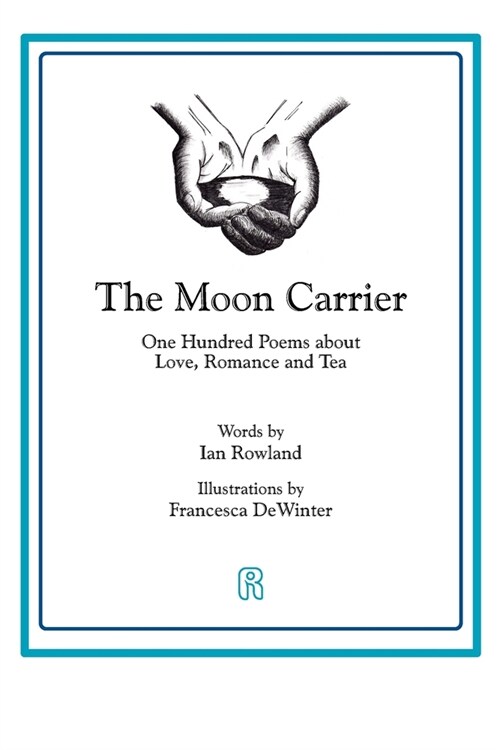 The Moon Carrier: One Hundred Poems About Love, Romance And Tea (Paperback)