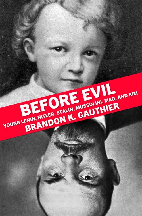 Before Evil: Young Lenin, Hitler, Stalin, Mussolini, Mao, and Kim (Paperback)