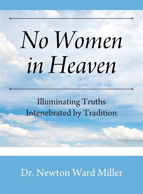 No Women in Heaven: Illuminating Truths Intenebrated by Tradition (Hardcover)