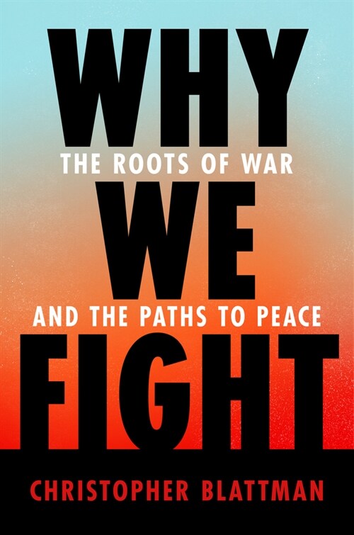 Why We Fight: The Roots of War and the Paths to Peace (Hardcover)