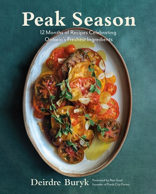 Peak Season: 12 Months of Recipes Celebrating Ontarios Freshest Ingredients (Hardcover)