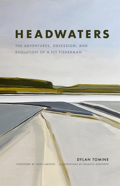 Headwaters: The Adventures, Obsession and Evolution of a Fly Fisherman (Hardcover)