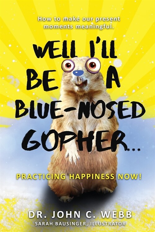 Well Ill Be a Blue-Nosed Gopher...Practicing Happiness Now! (Paperback)