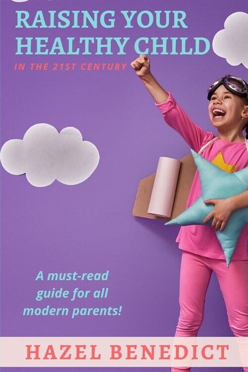 Raising Your Healthy Child: In The 21st Century (Paperback)