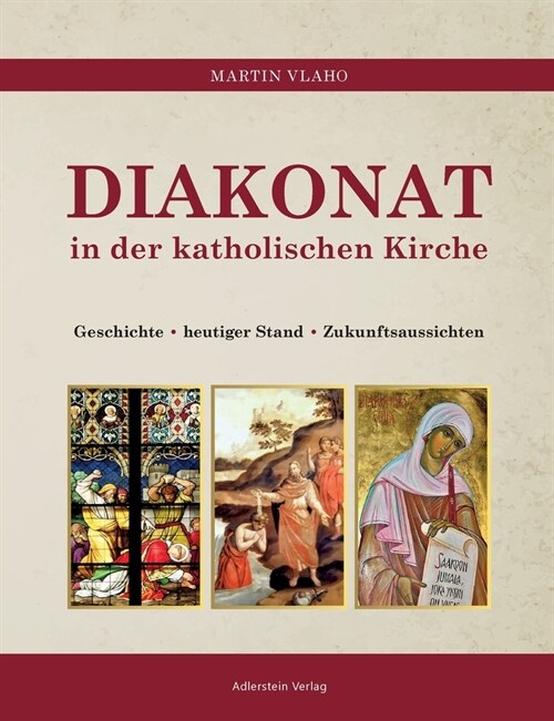 DIAKONAT in der Katholischen Kirche: Geschichte - heutiger Zustand - Zukunftsaussichten (Paperback)