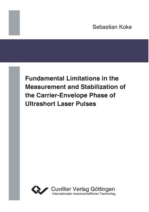 Fundamental Limitations in the Measurement and Stabilization of the Carrier-Envelope Phase of Ultrashort Laser Pulses (Paperback)