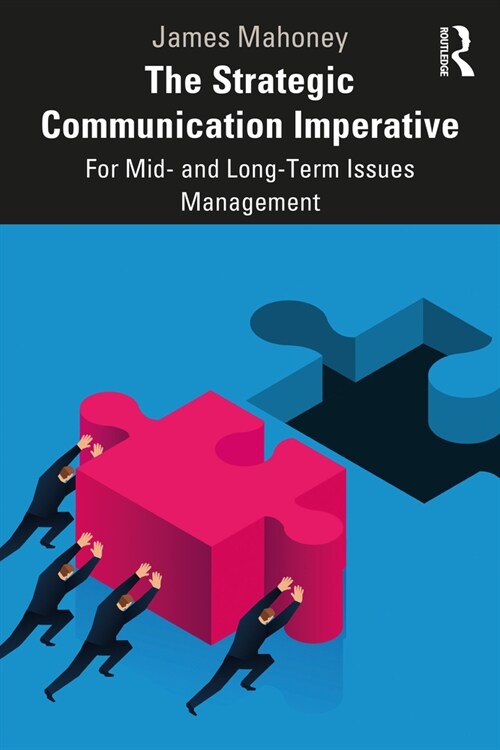 The Strategic Communication Imperative : For Mid- and Long-Term Issues Management (Paperback)