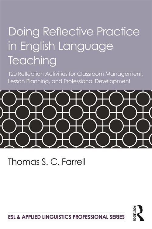 Doing Reflective Practice in English Language Teaching : 120 Activities for Effective Classroom Management, Lesson Planning, and Professional Developm (Paperback)