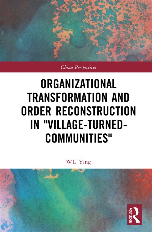 Organizational Transformation and Order Reconstruction in Village-Turned-Communities (Hardcover)