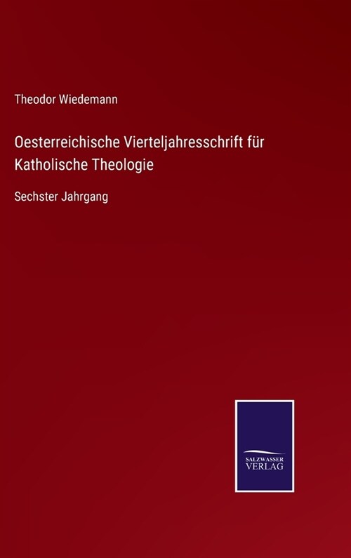 Oesterreichische Vierteljahresschrift f? Katholische Theologie: Sechster Jahrgang (Hardcover)