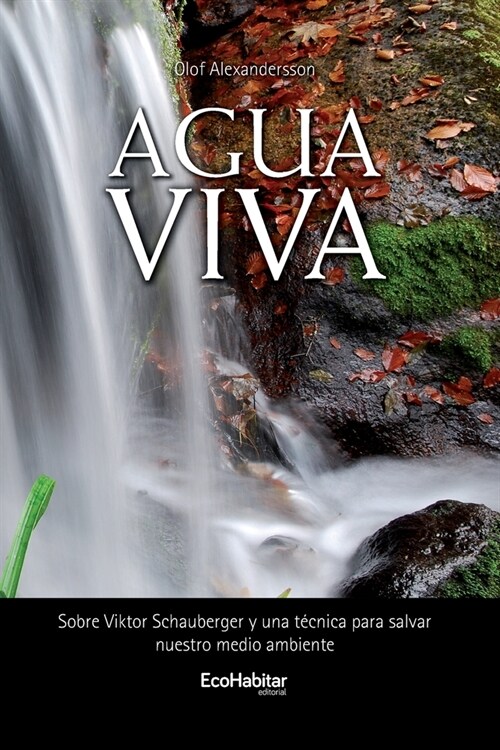 Agua Viva: Sobre Viktor Schauberger y una t?nica para salvar nuestro medio ambiente (Paperback)