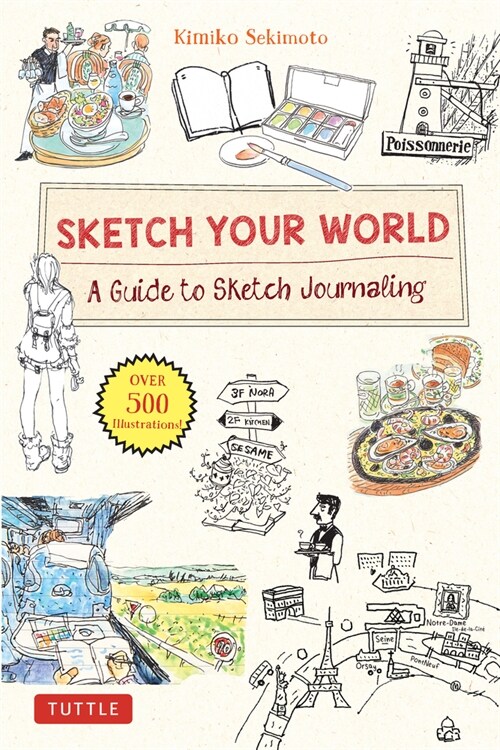 Sketch Your World: A Guide to Sketch Journaling (Over 500 Illustrations!) (Hardcover)