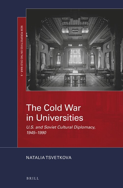 The Cold War in Universities: U.S. and Soviet Cultural Diplomacy, 1945-1990 (Hardcover)