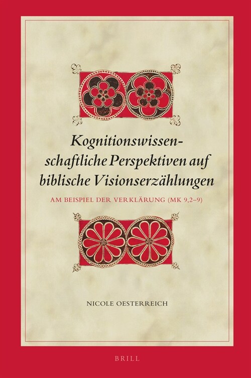 Kognitionswissenschaftliche Perspektiven Auf Biblische Visionserz?lungen: Am Beispiel Der Verkl?ung (Mk 9,2-9) (Hardcover)