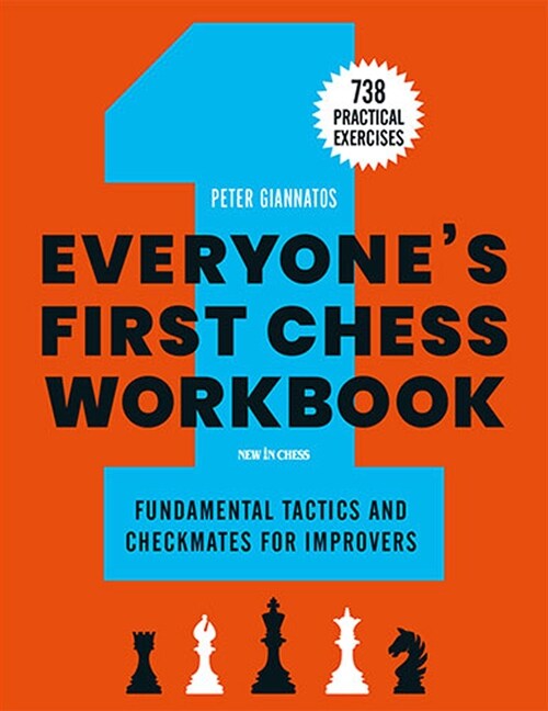 Everyones First Chess Workbook: Fundamental Tactics and Checkmates for Improvers - 738 Practical Exercises (Paperback)