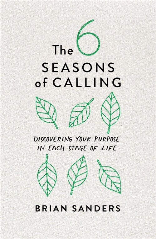 The 6 Seasons of Calling: Discovering Your Purpose in Each Stage of Life (Paperback)