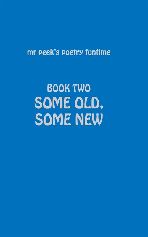 Book Two Some old, some new: Mr Peeks Poetry funtime (Paperback)