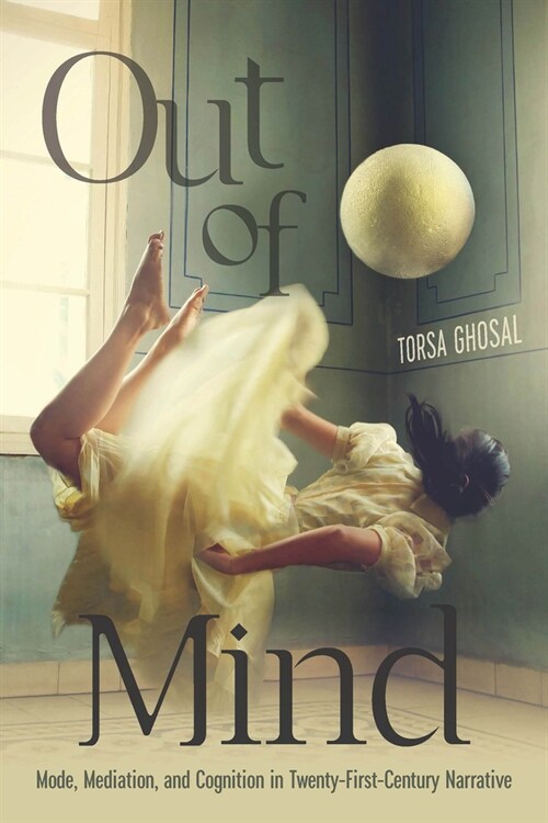 Out of Mind: Mode, Mediation, and Cognition in Twenty-First-Century Narrative (Hardcover)