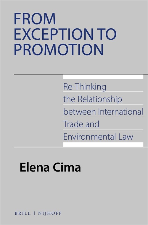 From Exception to Promotion: Re-Thinking the Relationship Between International Trade and Environmental Law (Hardcover)