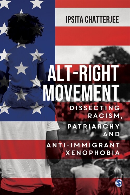 Alt-Right Movement: Dissecting Racism, Patriarchy and Anti-Immigrant Xenophobia (Paperback)