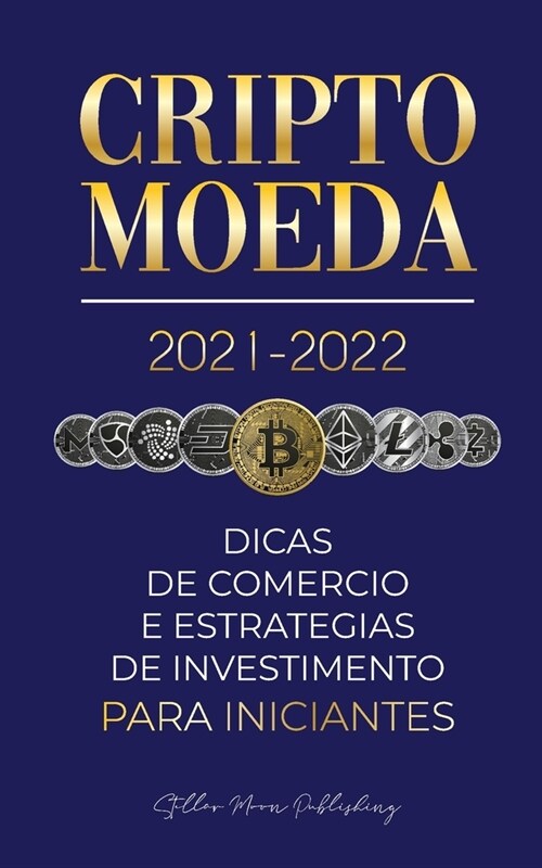 Criptomoeda 2021-2022: Dicas de Com?cio e Estrat?ias de Investimento para Iniciantes (Bitcoin, Ethereum, Ripple, Doge, Cardano, Shiba, Safe (Paperback)