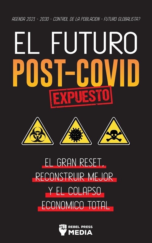 El Futuro Post-Covid Expuesto: El Gran Reset, Reconstruir Mejor y el Colapso Econ?ico Total - Agenda 2021 - 2030 - Control de la poblaci? - 풣uturo (Paperback)