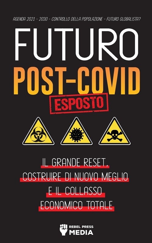 Futuro Post-Covid Esposto!: Il Grande Reset, Costruire di Nuovo Meglio e il Collasso Economico Totale - Agenda 2021 - 2030 - Controllo della Popol (Paperback)