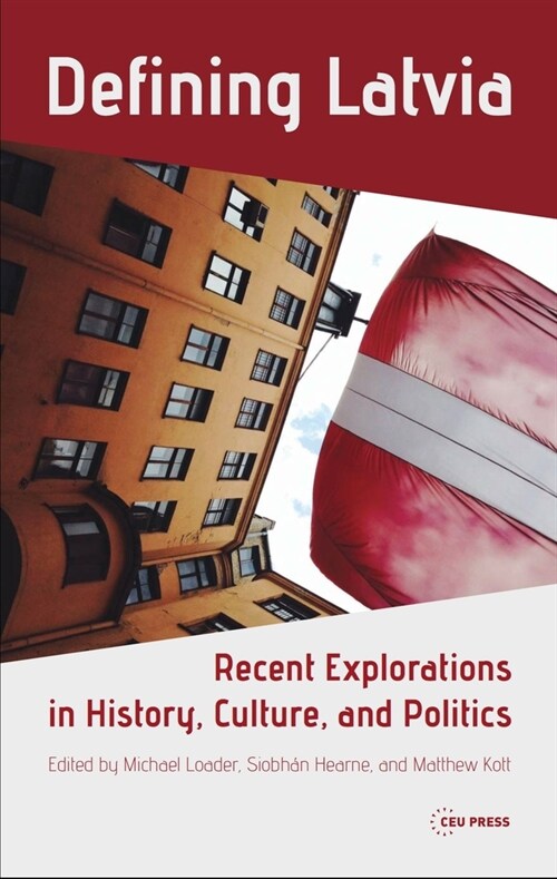 Defining Latvia: Recent Explorations in History, Culture, and Politics (Hardcover)