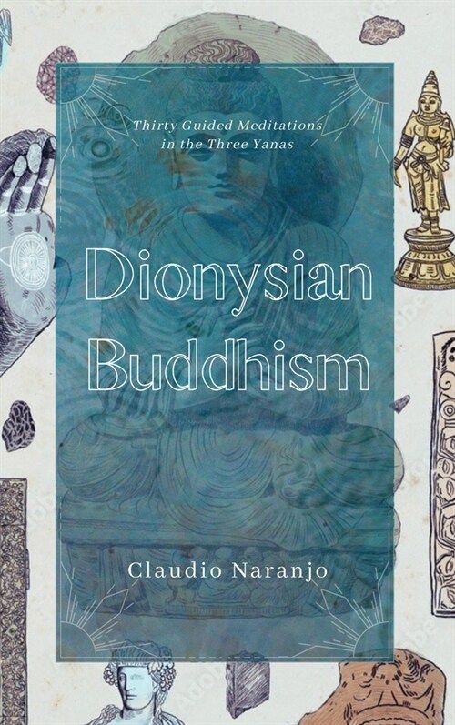 Dionysian Buddhism: Guided Interpersonal Meditations in the Three Yanas (Paperback)