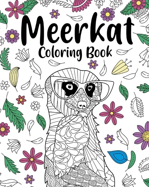 Meerkat Coloring Book: Coloring Books for Adults, Gifts for Meerkat Lovers, Floral Mandala Coloring (Paperback)