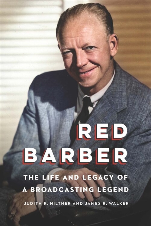 Red Barber: The Life and Legacy of a Broadcasting Legend (Hardcover)
