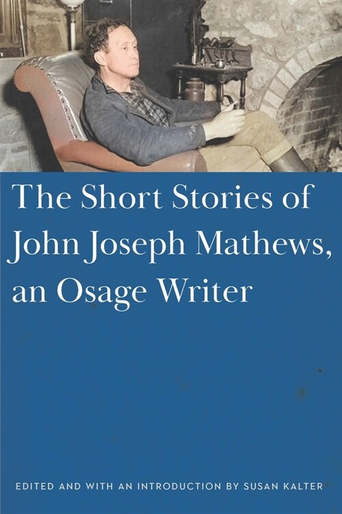 The Short Stories of John Joseph Mathews, an Osage Writer (Hardcover)