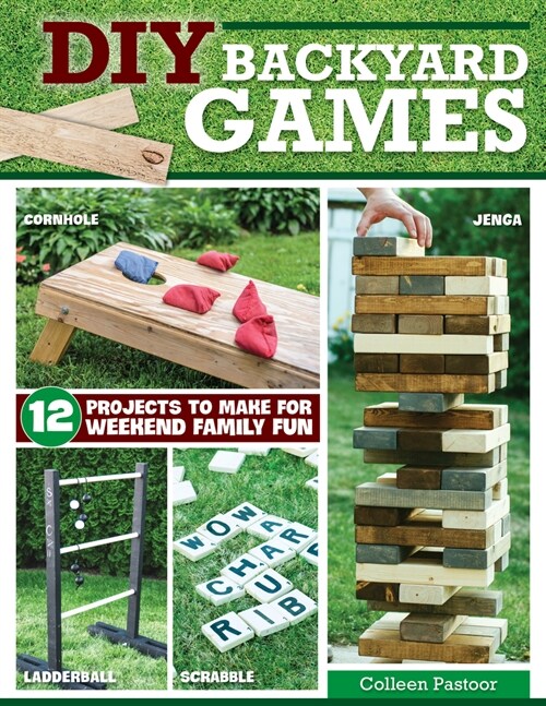 DIY Backyard Games: 13 Projects to Make for Weekend Family Fun (Paperback)