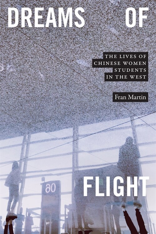 Dreams of Flight: The Lives of Chinese Women Students in the West (Hardcover)