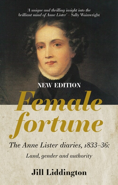 Female Fortune : The Anne Lister Diaries, 1833–36: Land, Gender and Authority: New Edition (Hardcover)