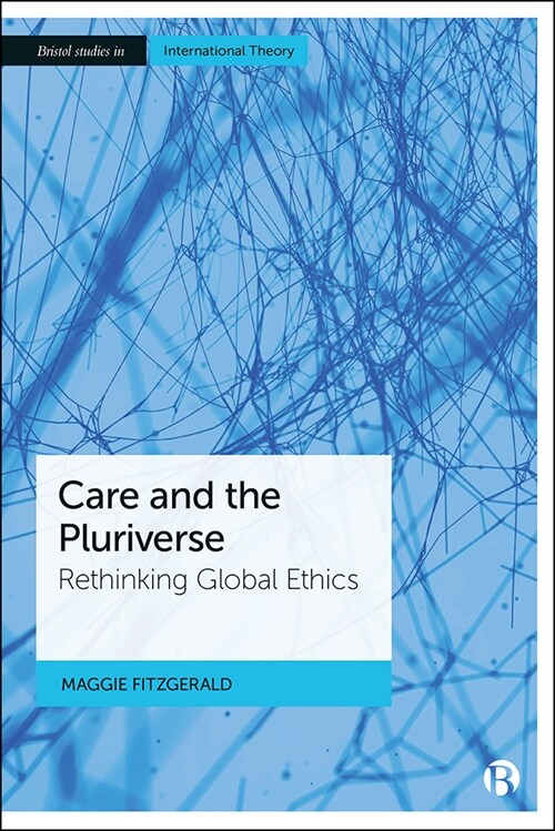 Care and the Pluriverse : Rethinking Global Ethics (Hardcover)