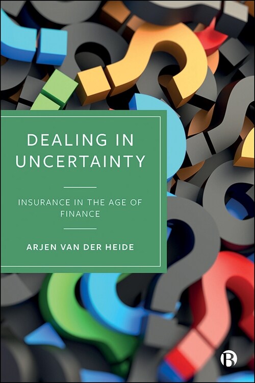 Dealing in Uncertainty : Insurance in the Age of Finance (Hardcover)