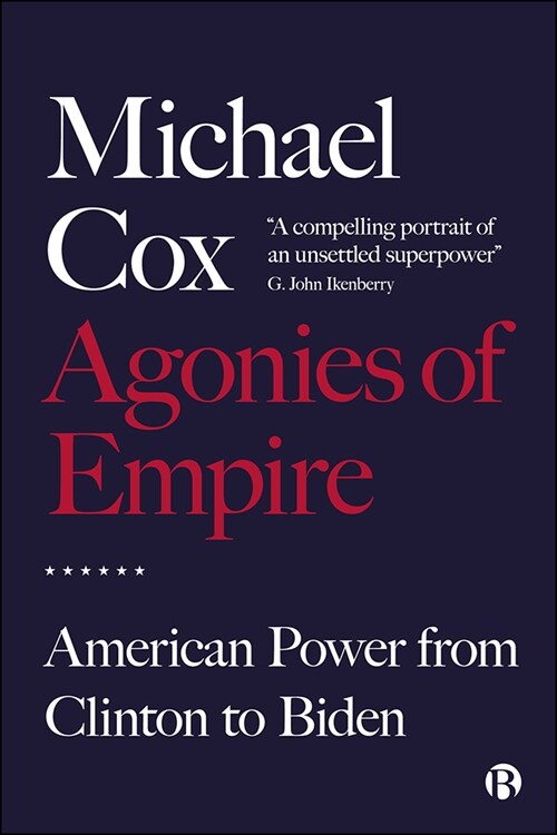 Agonies of Empire : American Power from Clinton to Biden (Paperback)