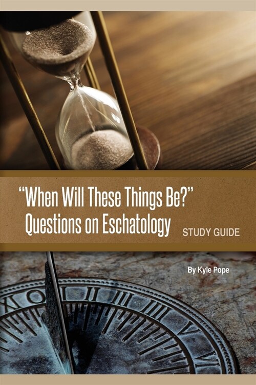 When Will These Things Be?: Questions on Eschatology (Study Guide) (Paperback)