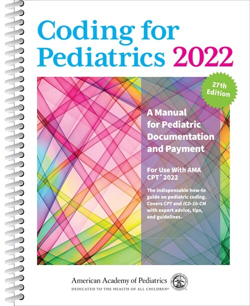 Coding for Pediatrics 2022: A Manual for Pediatric Documentation and Payment (Spiral, 27)