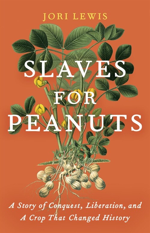 Slaves for Peanuts : A Story of Conquest, Liberation, and a Crop That Changed History (Hardcover)
