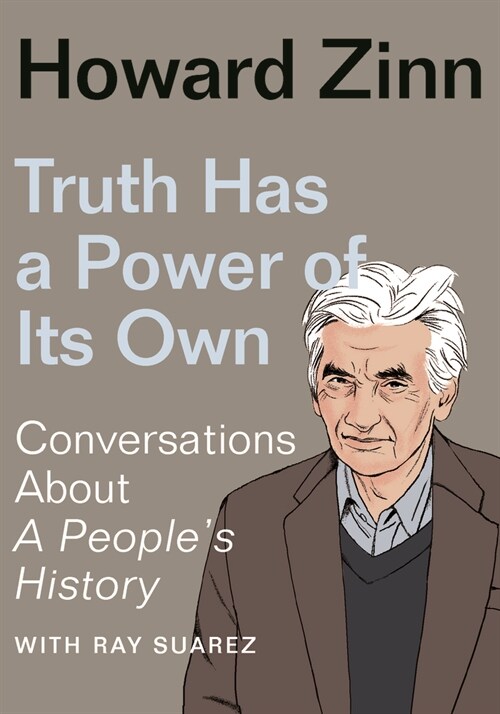 Truth Has a Power of Its Own : Conversations About A People’s History (Paperback)