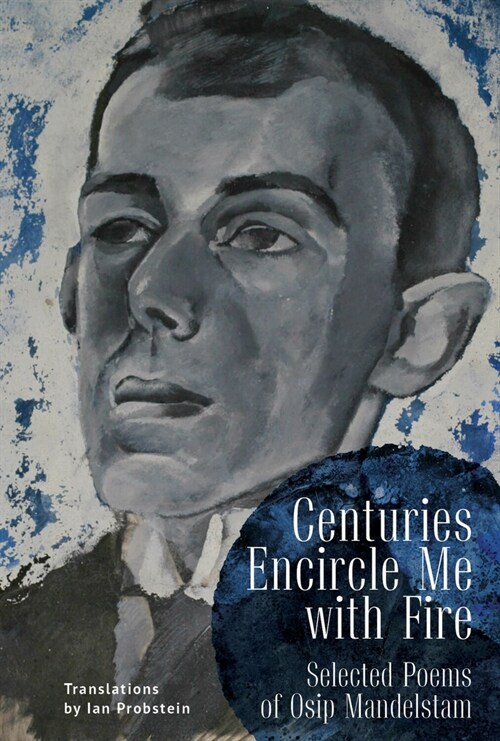 Centuries Encircle Me with Fire: Selected Poems of Osip Mandelstam. a Bilingual English-Russian Edition (Hardcover)