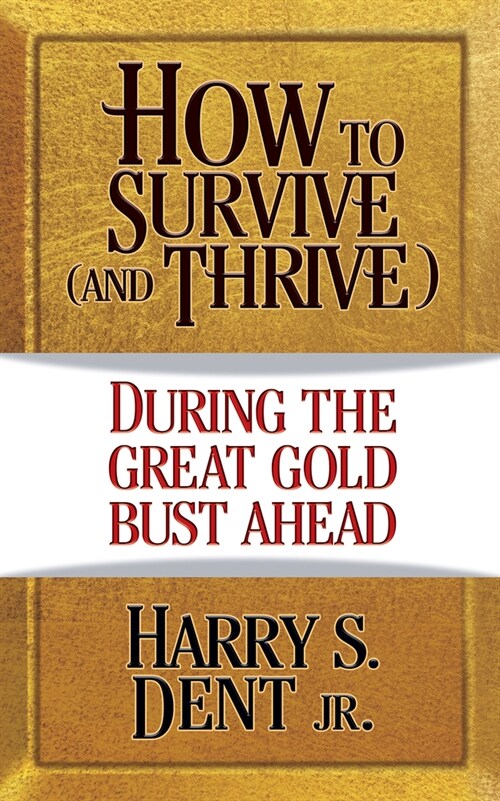 How to Survive (and Thrive) During...the Great Gold Bust Ahead (Paperback)