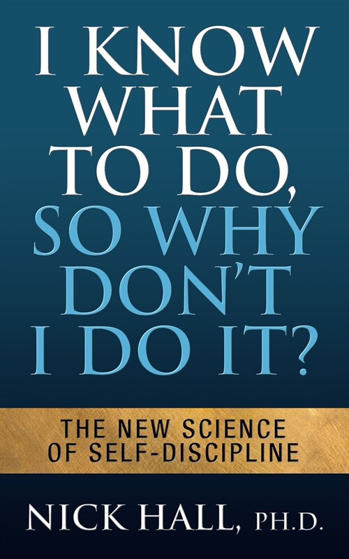 I Know What to Do So Why Dont I Do It? - Second Edition: Mind Your Emotions to End Procrastination and Achieve All Your Goals (Paperback)