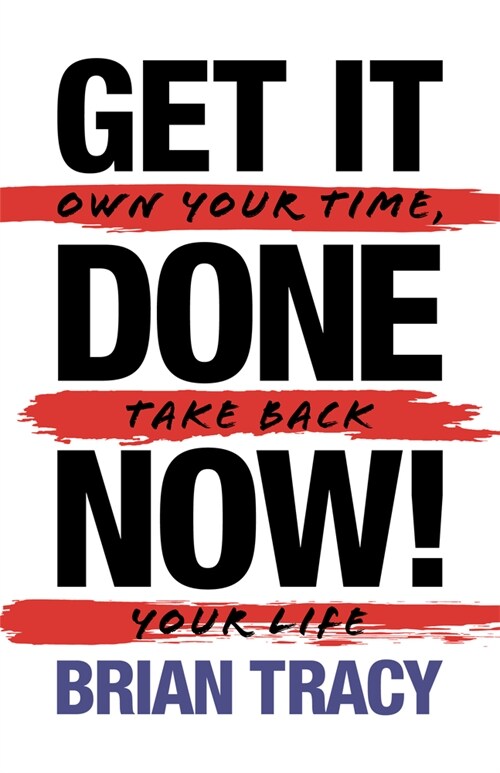 Get It Done Now! - Second Edition: Own Your Time, Take Back Your Life (Paperback)