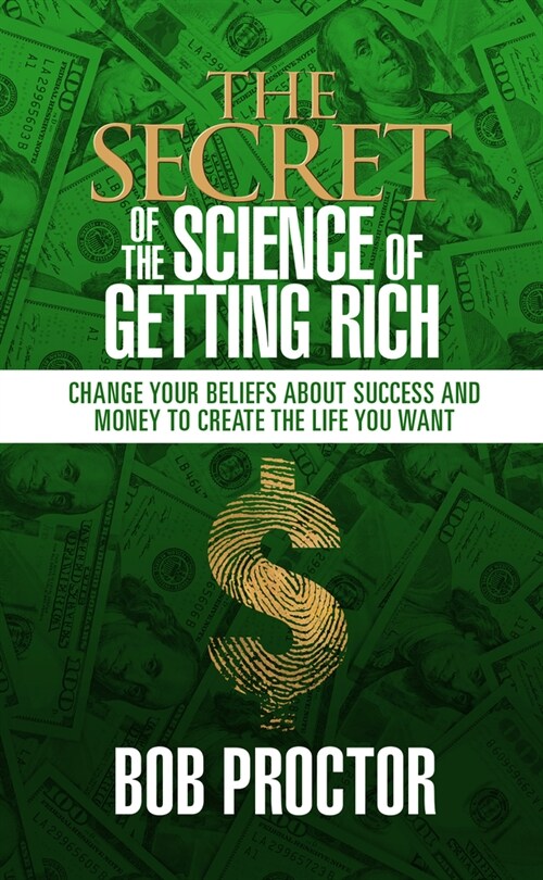 The Secret of the Science of Getting Rich: Change Your Beliefs about Success and Money to Create the Life You Want (Hardcover)
