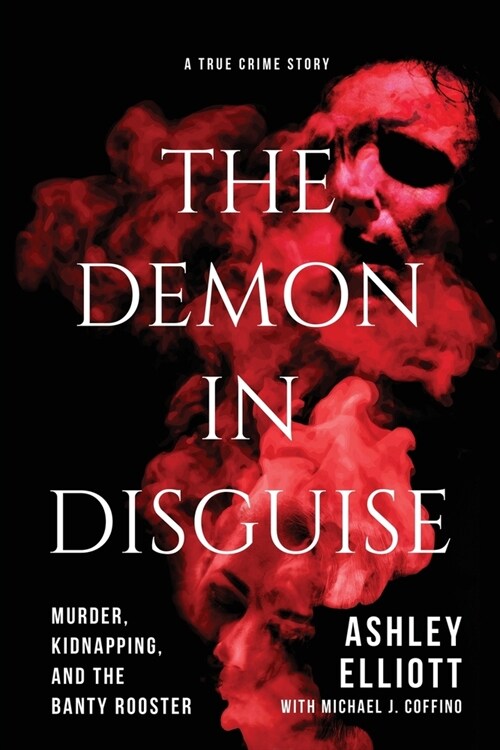 The Demon in Disguise: Murder, Kidnapping, and the Banty Rooster (Paperback)
